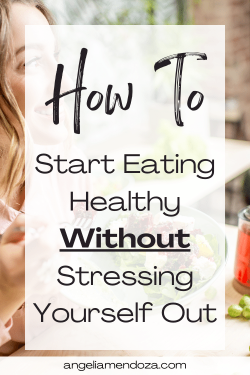 How To Start Eating Healthy Without Stressing Yourself Out - Pin