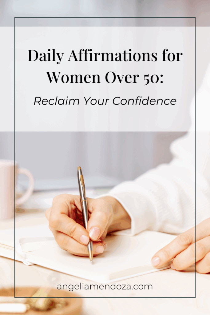 Daily affirmations for women over 50—reclaiming confidence and self-worth through journaling | Angelia Mendoza